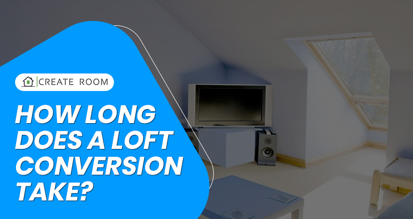 How Long Does a Loft Conversion Take?